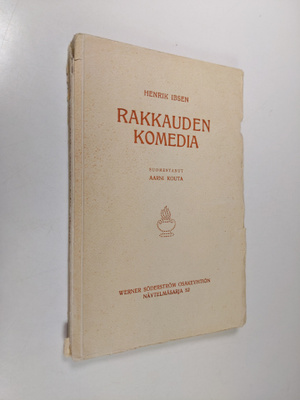 Henrik Ibsen : Rakkauden komedia : (1862) 3-näytöksinen k...