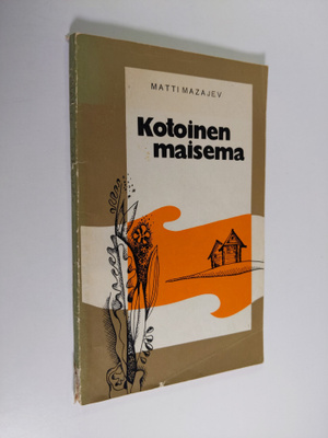 Matti Mazajev : Kotoinen maisema : kertoelma : jutelmia l...