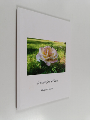 Maija Aksela : Ruusujen aikaa