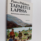 Paavo Pitkänen : Tapahtui Lapissa : kertomuksia pohjoisil... - pikkukuva 1
