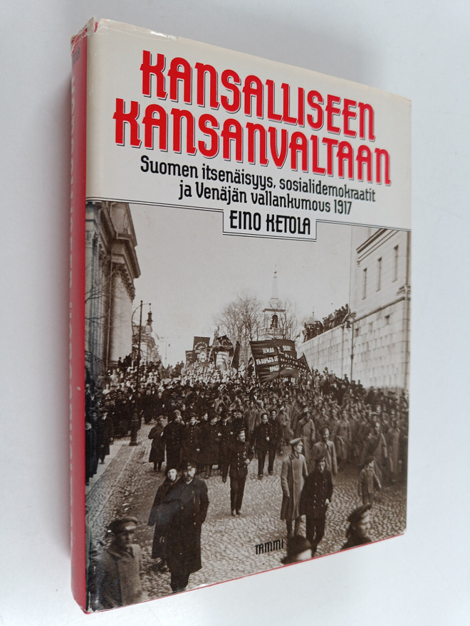 Eino Ketola : Kansalliseen kansanvaltaan : Suomen itsenäi...