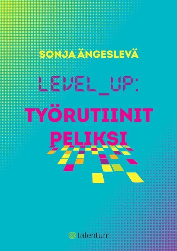 Sonja Ängeslevä: Level up - työrutiinit peliksi