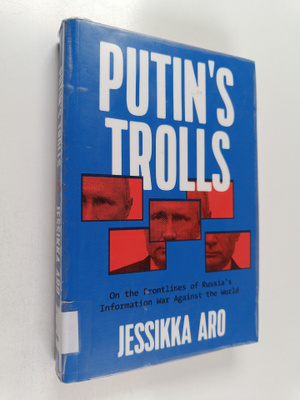 Jessikka Aro : Putin's trolls : on the frontlines of Russ...