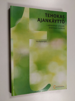 Iina Rytikangas : Tehokas ajankäyttö : vähemmän stressiä,...