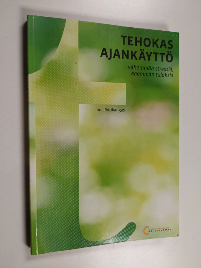 Iina Rytikangas : Tehokas ajankäyttö : vähemmän stressiä,...