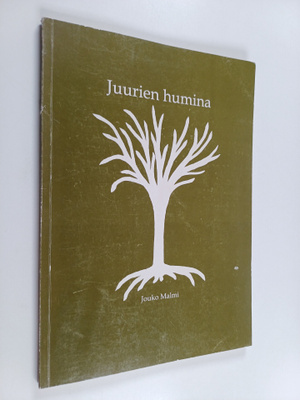 Jouko Malmi : Juurien humina : monotonisia vanhenneita ru...