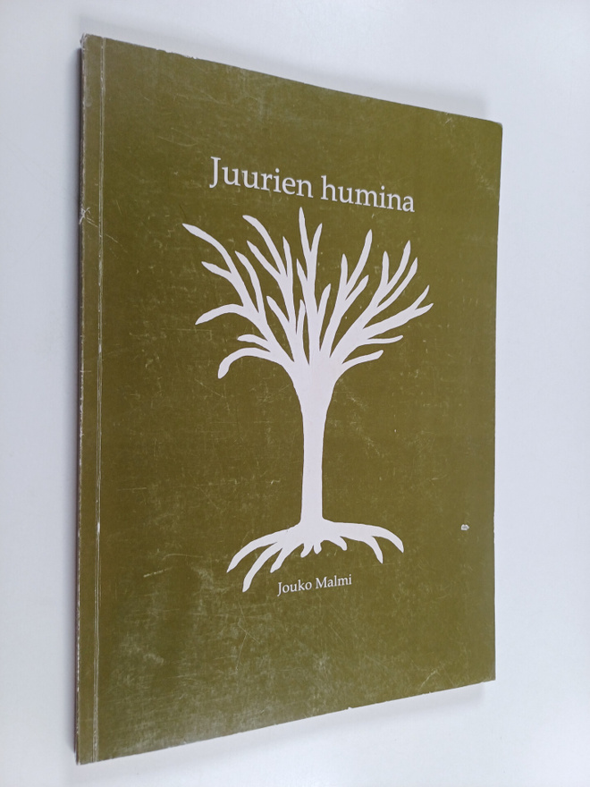Jouko Malmi : Juurien humina : monotonisia vanhenneita ru...