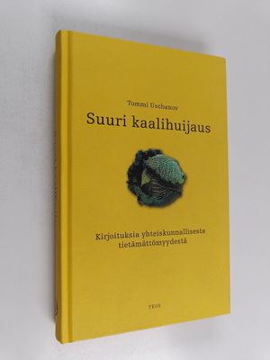 Tommi Uschanov : Suuri kaalihuijaus : kirjoituksia yhteis...