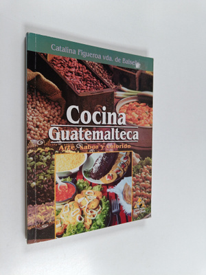 Catalina Figueroa v. de Balsells : Cocina guatemalteca - ...