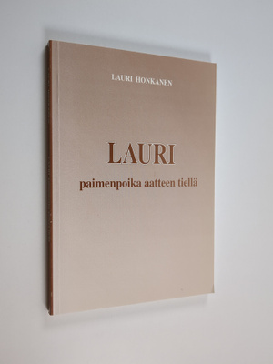 Lauri Honkanen : Lauri : paimenpoika aatteen tiellä : mui...