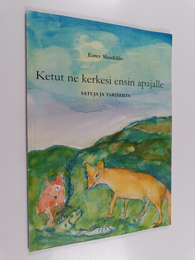 Ester Skudiilin : Ketut ne kerkesi ensin apajalle : satuj...