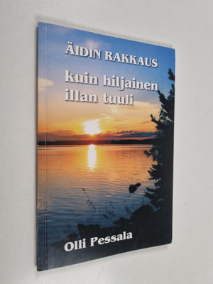 Olli Pessala : äidin rakkaus : kuin hiljainen illan tuuli...