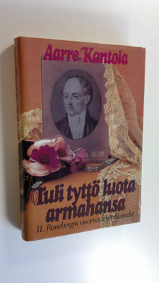 Aarre Kantola : Tuli tyttö luota armahansa : J L Runeberg...