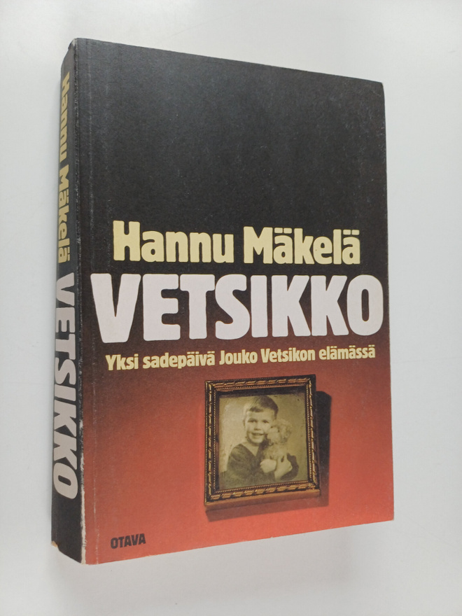 Hannu Mäkelä : Vetsikko : yksi sadepäivä Jouko Vetsikon e...