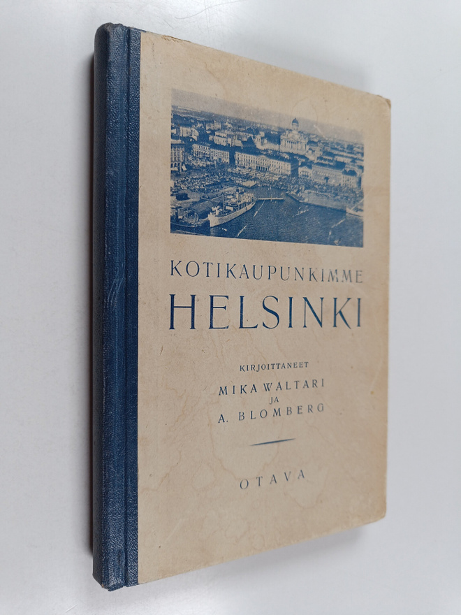 Mika Waltari : Kotikaupunkimme Helsinki