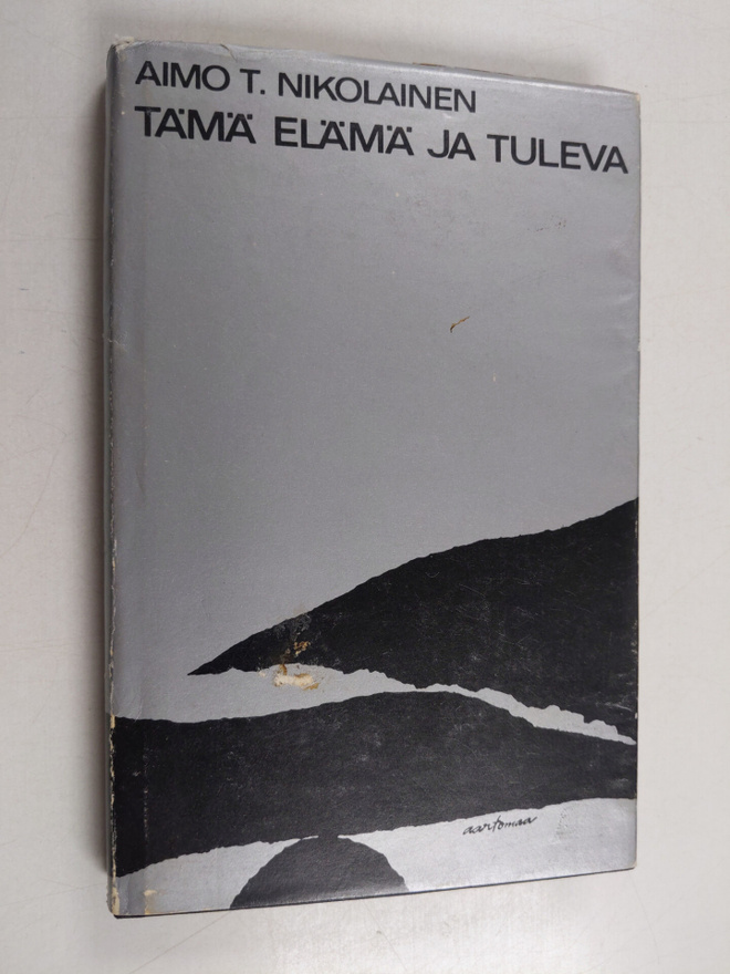 Aimo T. Nikolainen : Tämä elämä ja tuleva : Jeesuksen ver...