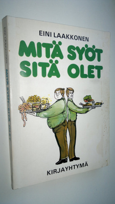 Eini Laakkonen : Mitä syöt, sitä olet : ravinto-opin peru...