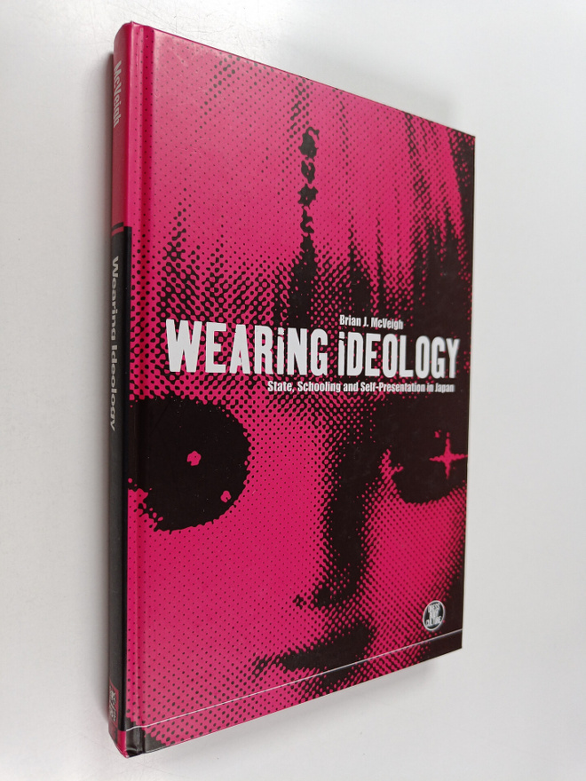 Brian J. McVeigh : Wearing ideology : state, schooling an...
