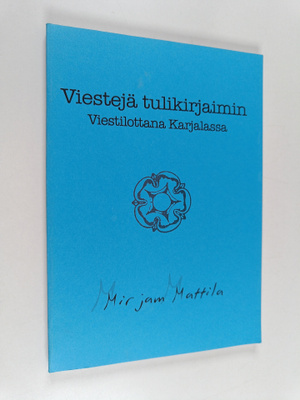 Mirjam Mattila : Viestejä tulikirjaimin : viestilottana K...