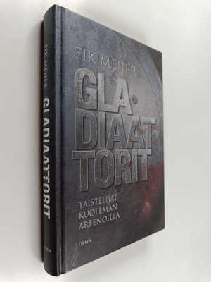 Fik Meijer : Gladiaattorit : taistelijat kuoleman areenoilla