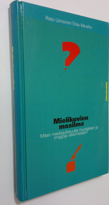 Risto Uimonen : Mielikuvien maailma : miten mediajulkisuu...
