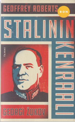 Geoffrey Roberts: Stalinin kenraali - Georgi Žukov (Bon)