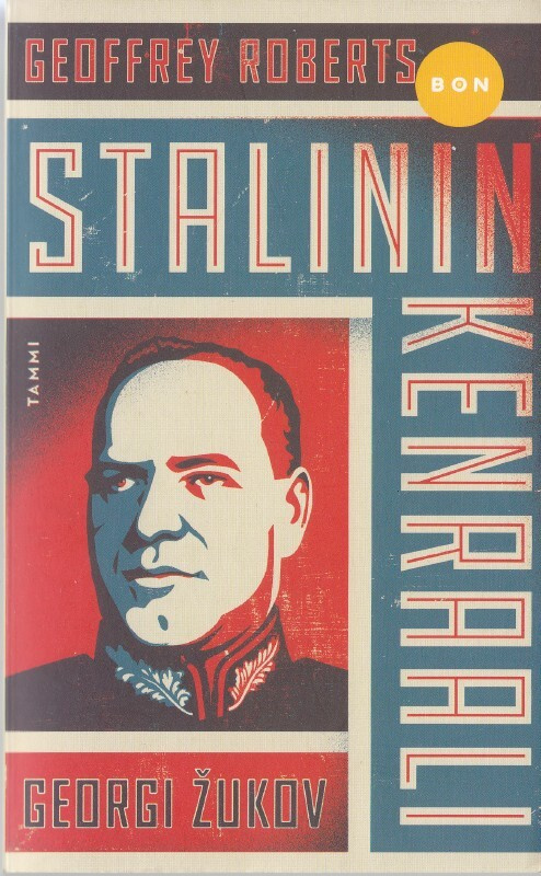 Geoffrey Roberts: Stalinin kenraali - Georgi Žukov (Bon)