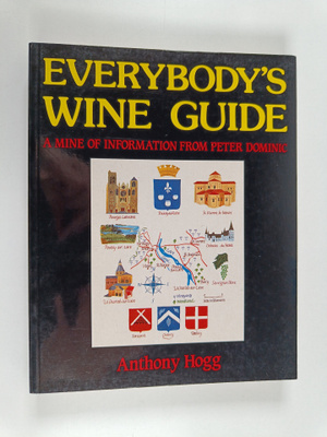 Anthony Hogg : Everybody's Wine Guide - A Mine of Informa...