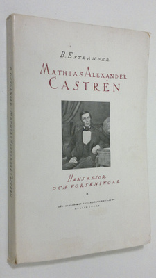 B. Estlander : Mathias Alexander Castren : hans resor och...