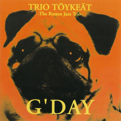 Trio Töykeät -The Rotten Jazz Trio-  G'day CD