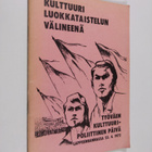 Kulttuuri luokkataistelun välineenä : työväen kulttuuripo... - pikkukuva 1