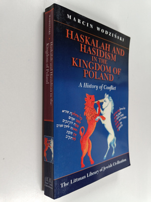 Marcin Wodzinski : Haskalah and Hasidism in the Kingdom o...