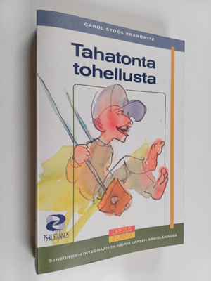 Carol Stock Kranowitz : Tahatonta tohellusta : sensorisen...