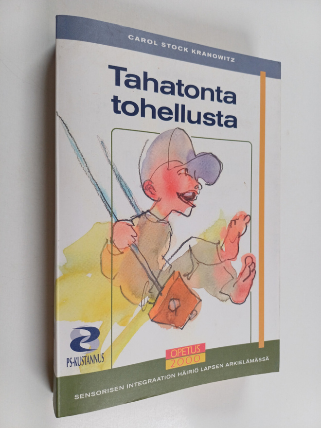 Carol Stock Kranowitz : Tahatonta tohellusta : sensorisen...
