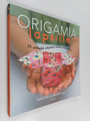 Mari Ono : Origamia lapsille : 35 selkeää ohjetta vaihe v...