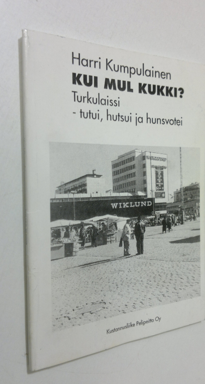 Harri Kumpulainen : Kui mul kukki : turkulaissi tutui, hu...