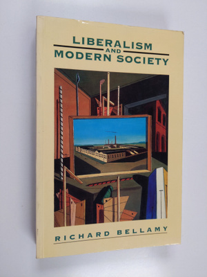 Richard Bellamy : Liberalism and modern society : a histo...