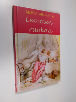 Mirva Saukkola : Lemmenruokaa : pakinoita & reseptejä