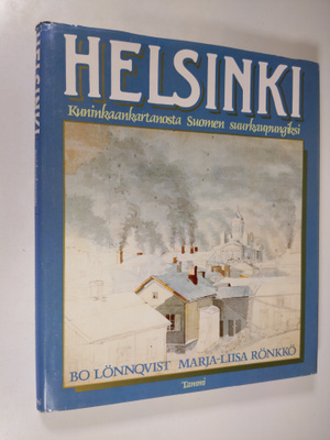 Bo Lönnqvist : Helsinki : kuninkaankartanosta Suomen suur...
