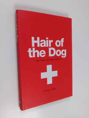 Dominic Bliss : Hair of the Dog - and other hangover Cures