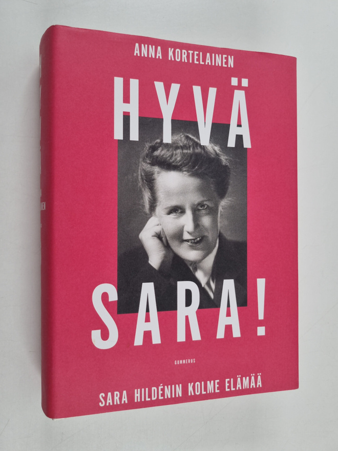 Anna Kortelainen : Hyvä Sara! : Sara Hildenin kolme elämää