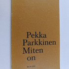 Pekka Parkkinen : Miten on : runoja (signeerattu, tekijän... - pikkukuva 1