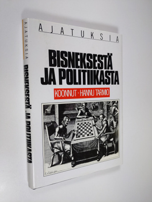 koonnut Hannu Tarmio : Ajatuksia bisneksestä ja politiikasta