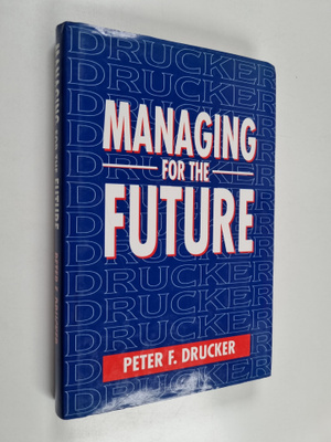 Peter F. Drucker : Managing for the future