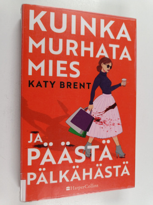 Katy Brent : Kuinka murhata mies ja päästä pälkähästä