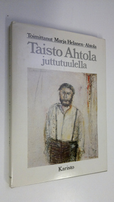 Taisto Ahtola : Taisto Ahtola juttutuulella (signeerattu)