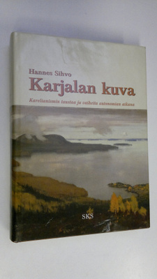 Hannes Sihvo : Karjalan kuva : karelianismin taustaa ja v...