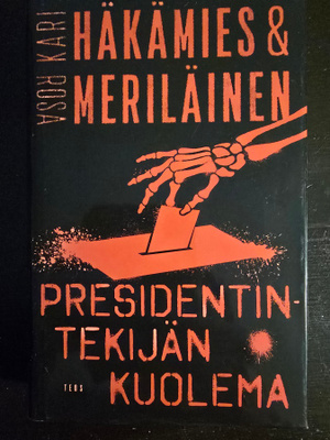 Kari Häkämies & Rosa Meriläinen: Presidentintekijän Kuolema