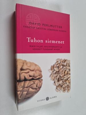David Perlmutter : Tuhon siemenet : miksi viljat, hiilihy...