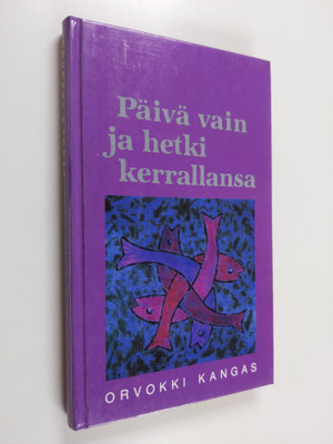 Orvokki Kangas : Päivä vain ja hetki kerrallansa